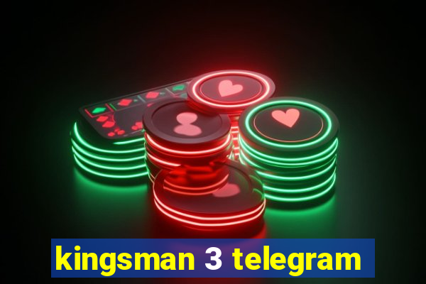 kingsman 3 telegram